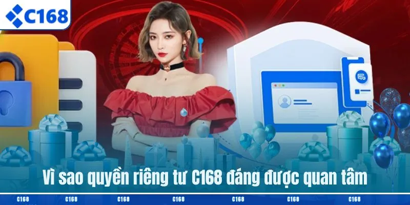 Vì sao quyền riêng tư C168 đáng được quan tâm